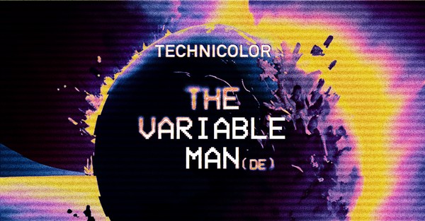 Technicolor with The Variable Man (M-Theøry/DE)