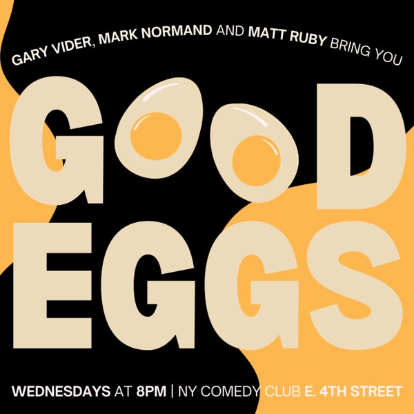 Good Eggs Presented by Mark Normand, Matt Ruby, Gary Vider