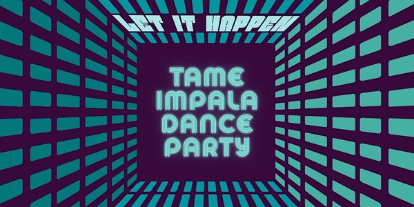 LET IT HAPPEN (Tame Impala Dance Party)