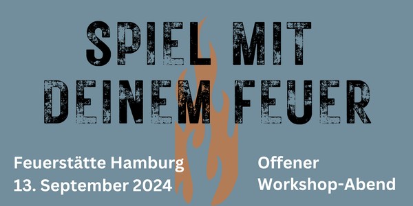 11. Oktober 2024  -  SPIEL MIT DEINEM FEUER   --  offener Workshop-Abend