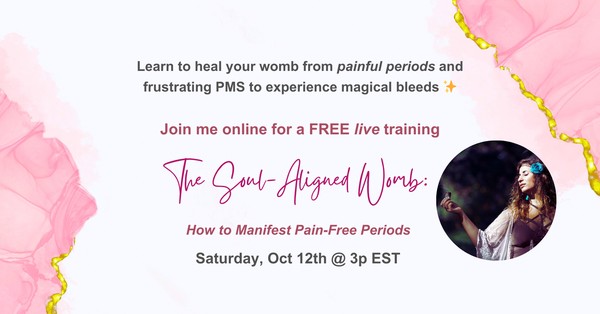 FREE Online Training - The Soul-Aligned Womb: How to Manifest Pain-Free Periods