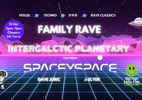 MELB: BIG FISH LITTLE FISH INTERGALACTIC FAMILY RAVE feat. SPACEY SPACE