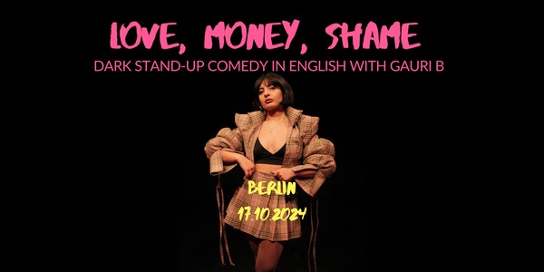 LOVE, MONEY, SHAME: DARK STAND-UP COMEDY IN ENGLISH WITH GAURI B