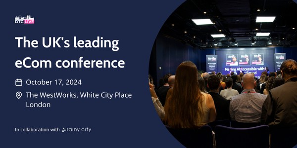 DTC Live London: The Leading E-com Conference for Brands, October 2024