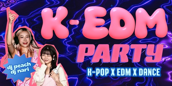 K-EDM Party w/ DJ Peach & Nari