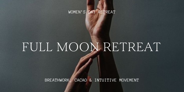 FULL MOON WOMEN'S DAY RETREAT | Breathwork, Cacao & Dance