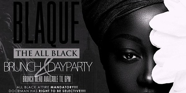 BLAQUE!!! THE ALL BLACK BRUNCH & DAY PARTY!!! W/ POWER 105 DJ NORIE!!!