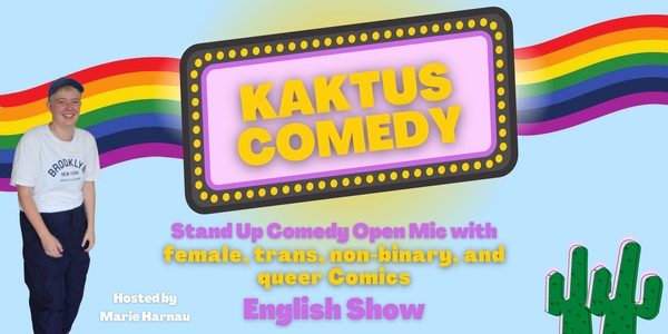 KAKTUS COMEDY:  Comedy with female, non-binary, trans & queer Comedians