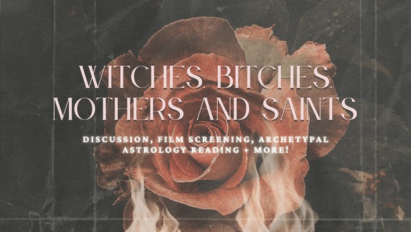 Witches, Bitches, Mothers and Saints