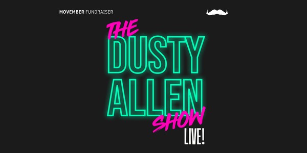 DUSTY ALLEN SHOW - LIVE MOVEMBER FUNDRAISER