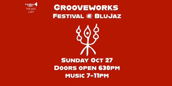 GROOVEWORKS FESTIVAL @The Jazz Loft