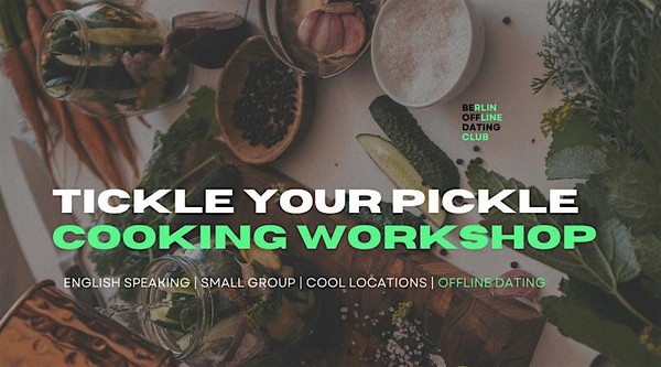 Tickle your pickle - cooking workshop offline dating