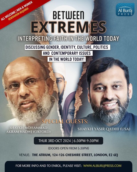 London: Between Extremes with Shaykh Yasir Qadhi (USA) & others!