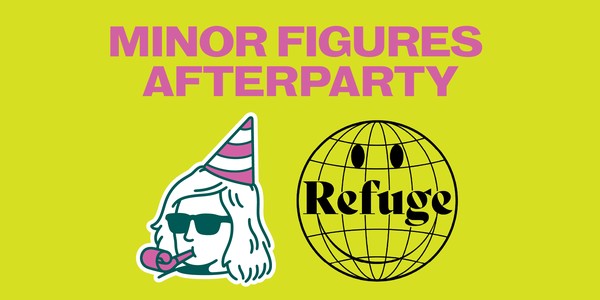 MINOR FIGURES X REFUGE WORLDWIDE AFTERPARTY @ PROMENADEN ECK