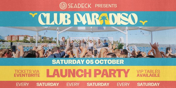 SEADECK Presents CLUB PARADISO - Launch Party - Saturday 5th October 2024