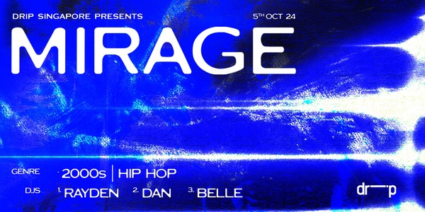 Drip Singapore presents Mirage Presale Sat 5/10