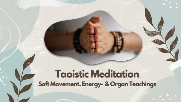 Taoistic Meditation  Soft Movement, Energy- & Organ Teachings