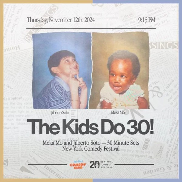 Meka Mo & Jilberto Soto Present: The Kids Do 30! Presented by the New York Comedy Festival