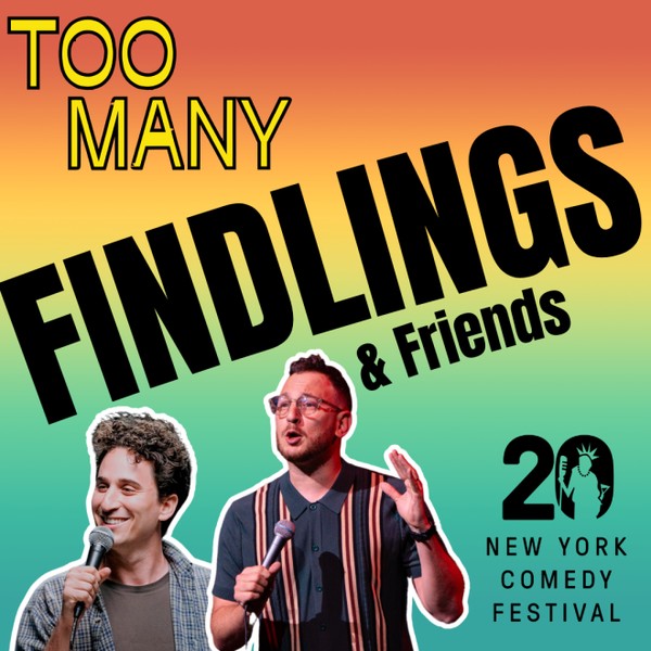 Too Many Findlings & Friends Presented by the New York Comedy Festival