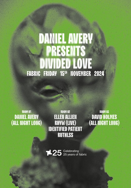 fabric25 x Divided Love: Daniel Avery, Ellen Allien, Rhyw, Identified Patient, RUTHLSS