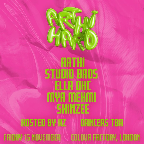 Arthi Hard London: Arthi, Studio Bros, Ella DHC, Mya Mehmi, SHINZEE [Hosted by AZ, Dancers TBA]