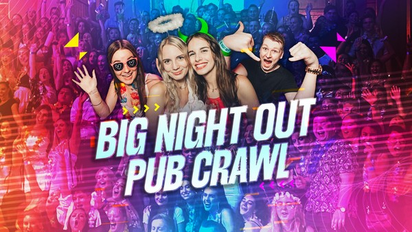 Big Night Out Pub Crawl | 4 Parties + 4 Free Drinks + Free Pizza