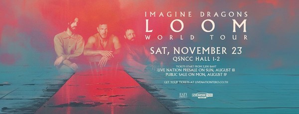 Imagine Dragons: LOOM WORLD TOUR LIVE IN BANGKOK Imagine Dragons: LOOM WORLD TOUR LIVE IN BANGKOK