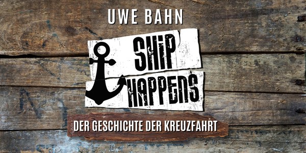 SHIP HAPPENS - Die Geschichte der Kreuzfahrt