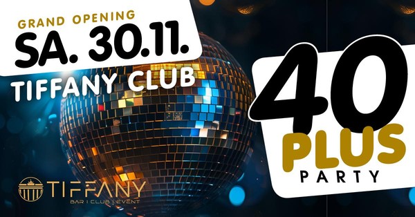 40plus Party - Grand Opening/ Sa, 30.11./ Tiffany Club