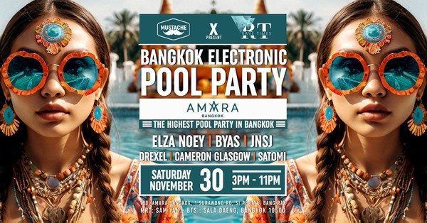 Mustache x Rave Times I Bangkok Electronic Pool Party - AMARA Mustache x Rave Times I Bangkok Electronic Pool Party - AMARA