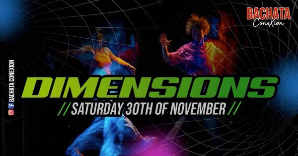 Bachata ConeXion Saturdays 'Dimensions'  Bachata ConeXion Saturdays 'Dimensions'