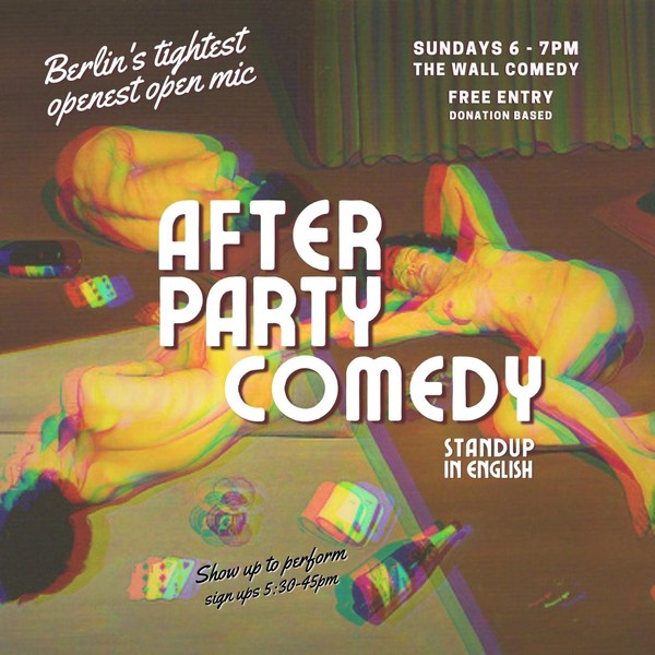 After Party Comedy: Berlin’s tightest openest Standup Open Mic Sundays 6pm Friedrichshain