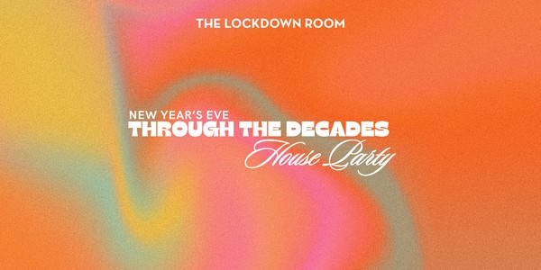 New Years Eve: The Through the Decades House Party!