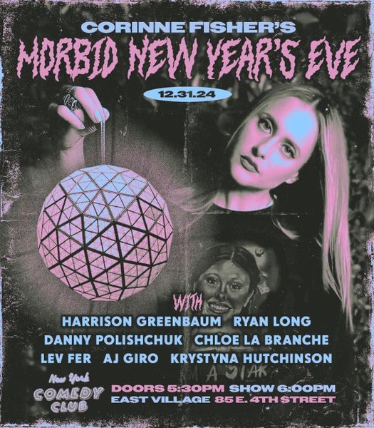 Corinne Fisher's Morbid New Year's Eve ft: Corinne Fisher, Krystyna Hutchinson, Harrison Greenbaum, Ryan Long, Chloe LaBranche, Danny Polishchuk, Lev Fer