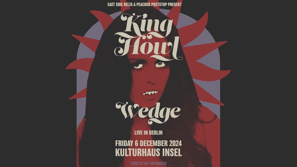 Wedge + King Howl // Berlin