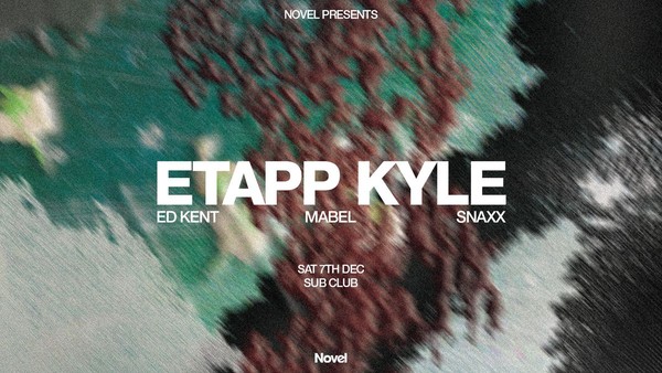 Novel presents Etapp Kyle at Sub Club Novel presents Etapp Kyle at Sub Club