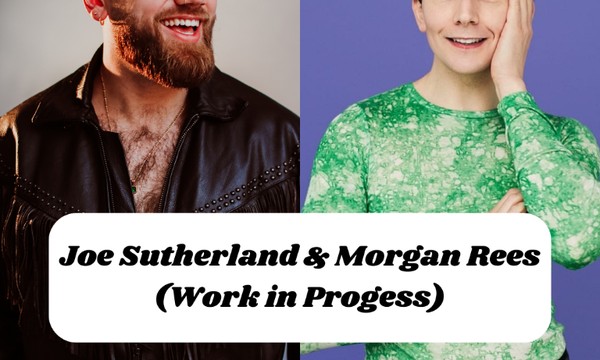 Joe Sutherland & Morgan Rees (Work in Progress)