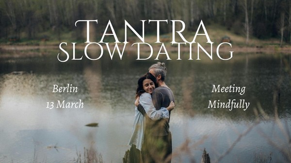 Tantra Slow Dating - Meeting Mindfully