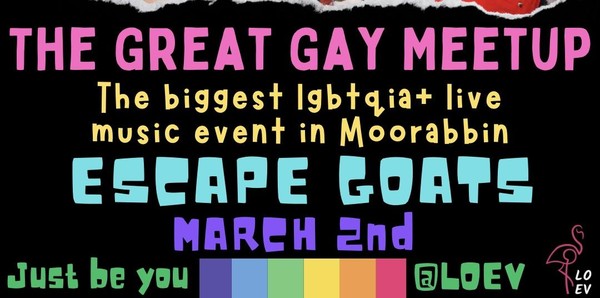 The Great Gay Meetup- Escape Goats- March 2nd, LOEV, Moorabbin