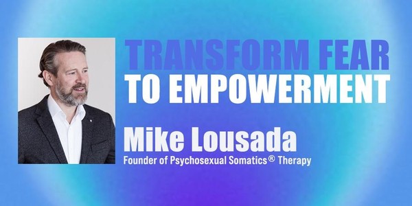 Transform Fear to Empowerment w/ Mike Lousada
