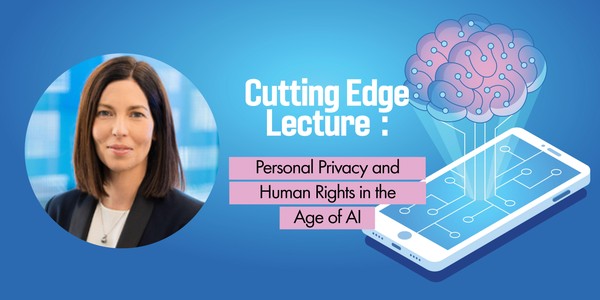 Cutting Edge Lecture - Personal Privacy and Human Rights in the Age of AI
