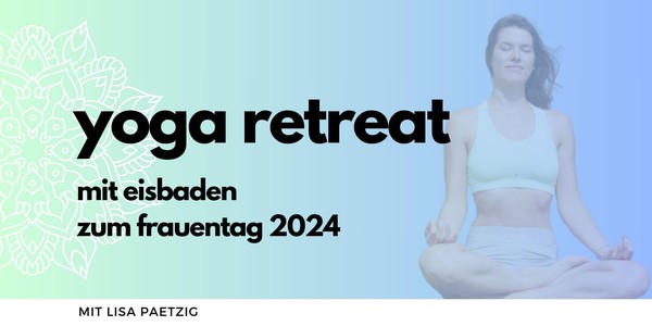 Veganes Yoga Retreat am Frauentag 8.3.2024 mit Eisbaden & Wellness