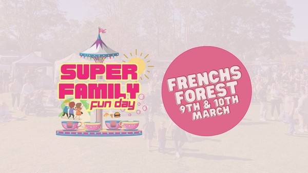 Super Family Fun Day! // FRENCHS FOREST SHOWGROUND (9th & 10th March)