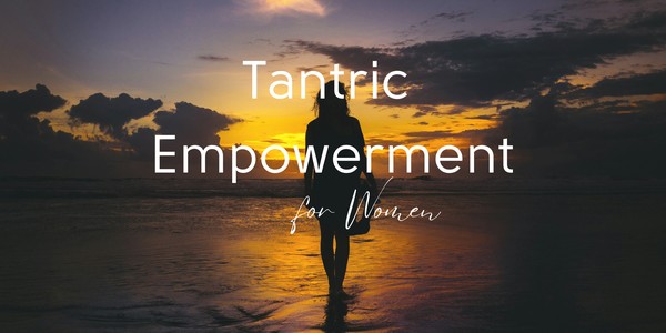 Tantric Empowerment for Women - Intro Workshop