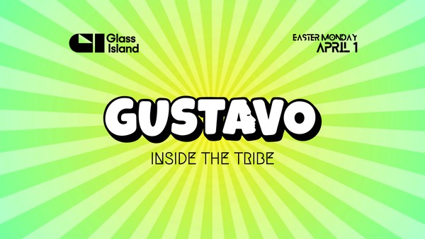 Glass Island - Gustavo - Inside the Tribe - Mon 1st April - EASTER MONDAY