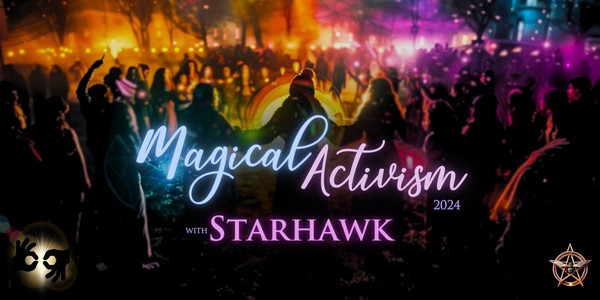 Magical Activism 2024 w/ Starhawk