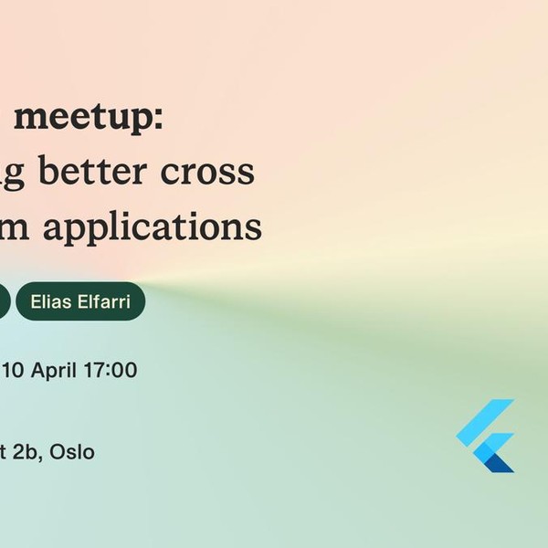 Flutter meetup: Building better cross platform applications