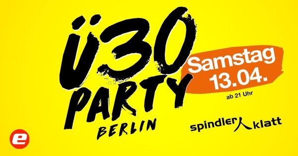 Ü30 Party Berlin/ Sa, 13.4./ Spindler & Klatt