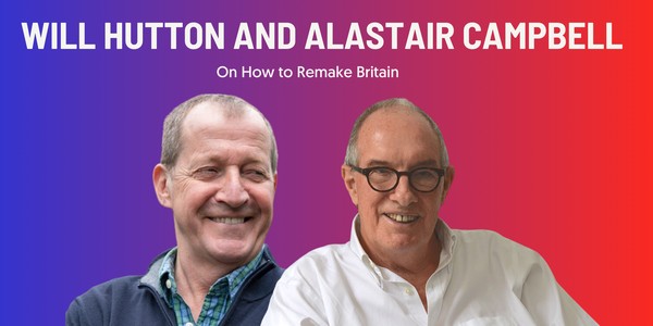 Will Hutton and Alastair Campbell on How to Remake Britain