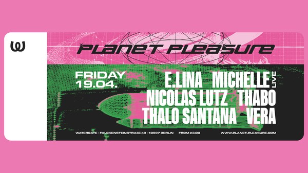 Planet Pleasure: E.LINA, Michelle, Nicolas Lutz, Thabo, Thalo Santana, Vera